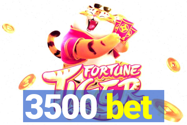 3500 bet